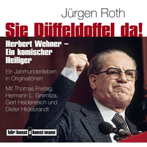 Hoerbuch Sie Düffeldoffel da! Herbert Wehner - Ein komischer Heiliger - Jürgen Roth - Gert Heidenreich