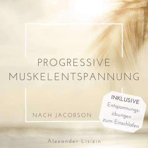 Hoerbuch Progressive Muskelentspannung nach Jacobson - Alexander Lisizin - Sascha Sokot
