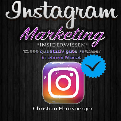 Hoerbuch Instagram Marketing: "Insiderwissen" - Christian Ehrnsperger - Christian Ehrnsperger