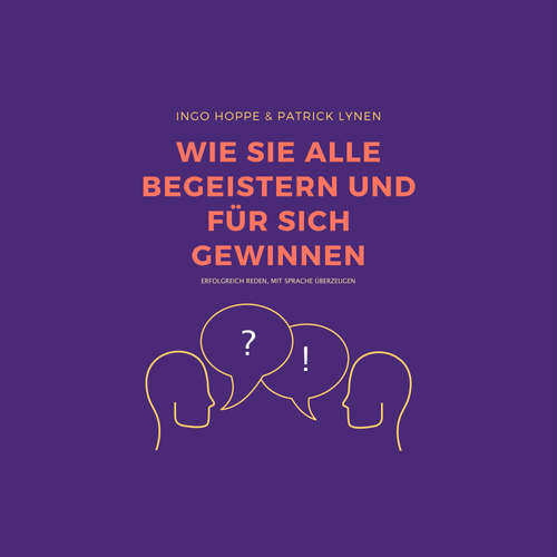 Hoerbuch Wie Sie alle begeistern und für sich gewinnen: Erfolgreich reden, mit Sprache überzeugen - Ingo Hoppe - Ingo Hoppe