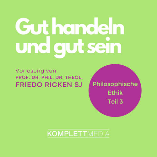 Hoerbuch Philosophische Ethik: 03 Gut handeln und gut sein - Friedo Ricken - Friedo Ricken