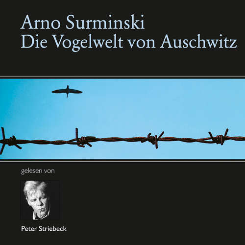 Hoerbuch Die Vogelwelt von Auschwitz - Arno Surminski - Peter Striebeck