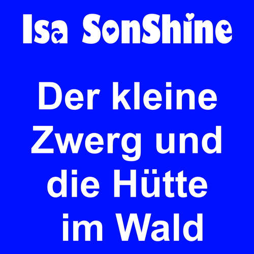 Hoerbuch Der kleine Zwerg und die Hütte im Wald - Isa SonShine - Isa SonShine