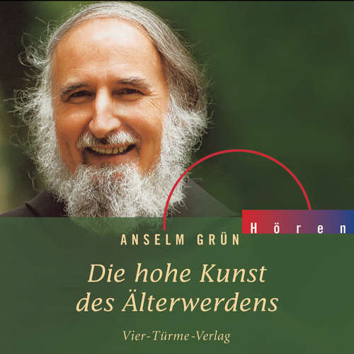 Hoerbuch Die hohe Kunst des Älterwerdens - Anselm Grün - Anselm Grün