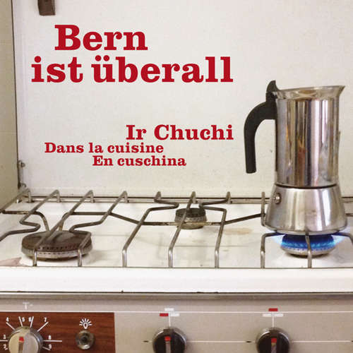 Hoerbuch Ir Chuchi - Bern ist überall - Bern ist überall