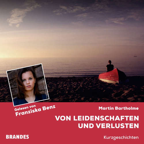 Hoerbuch Von Leidenschaften und Verlusten - Martin Bartholme - Franziska Benz