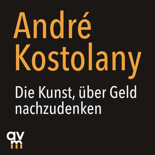 Hoerbuch Die Kunst, über Geld nachzudenken - André Kostolany - Knud Fehlauer