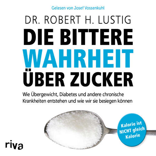 Hoerbuch Die bittere Wahrheit über Zucker - Robert H. Lustig - Josef Vossenkuhl