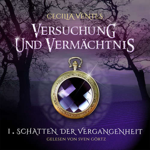Hoerbuch Versuchung und Vermächtnis, Teil 1: Schatten der Vergangenheit - Cecilia Ventes - Görtz,Sven