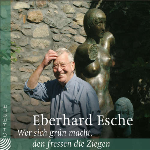 Hoerbuch Wer sich grün macht, den fressen die Ziegen - Eberhard Esche - Eberhard Esche
