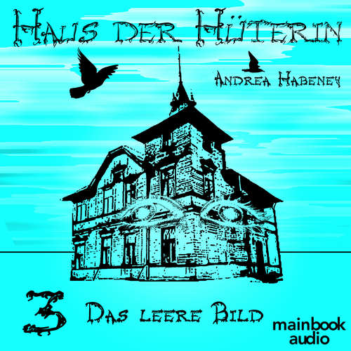 Hoerbuch Haus der Hüterin: Band 3 - Das leere Bild - Andrea Habeney - Marlene Rauch