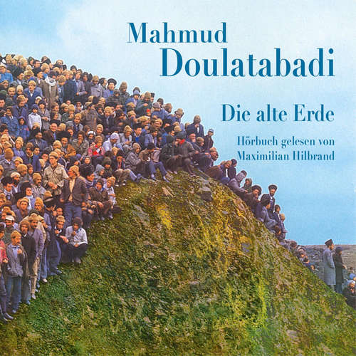 Hoerbuch Die alte Erde - Mahmud Doulatabadi - Maximilian Hilbrand