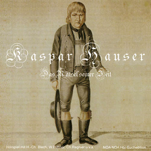 Hoerbuch Kaspar Hauser - Das Rätsel seiner Zeit - Kurd E. Heyne - Alfed Schnös