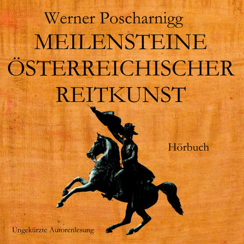 Hoerbuch Meilensteine österreichischer Reitkunst - Werner Poscharnigg - Werner Poscharnigg