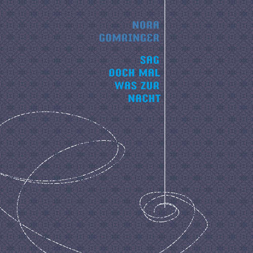 Hoerbuch Sag doch mal was zur Nacht - Nora Gomringer - Nora Gomringer