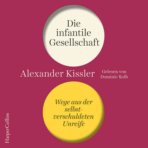 Hoerbuch Die infantile Gesellschaft – Wege aus der selbstverschuldeten Unreife - Alexander Kissler - Dominic Kolb