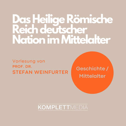 Hoerbuch Das Heilige Römische Reich deutscher Nation im Mittelalter - Stefan Weinfurter - Stefan Weinfurter