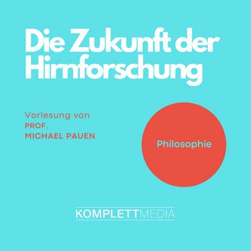 Hoerbuch Philosophie: Die Zukunft der Hirnforschung - Michael Pauen - Michael Pauen