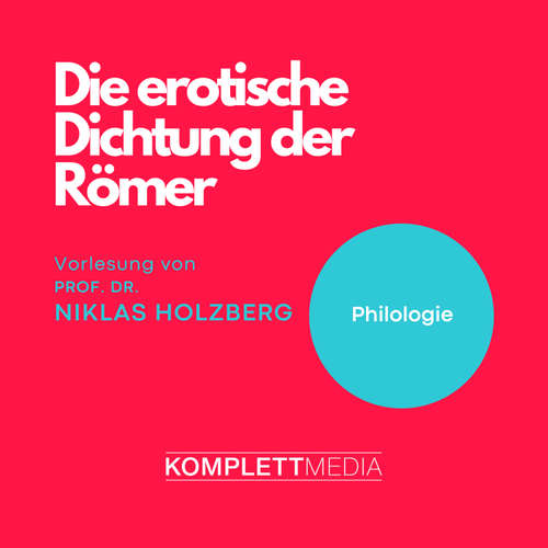 Hoerbuch Die erotische Dichtung der Römer - Niklas Holzberg - Niklas Holzberg