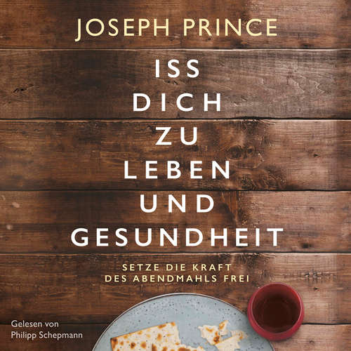 Hoerbuch Iss dich zu Leben und Gesundheit - Joseph Prince - Philipp Schepmann