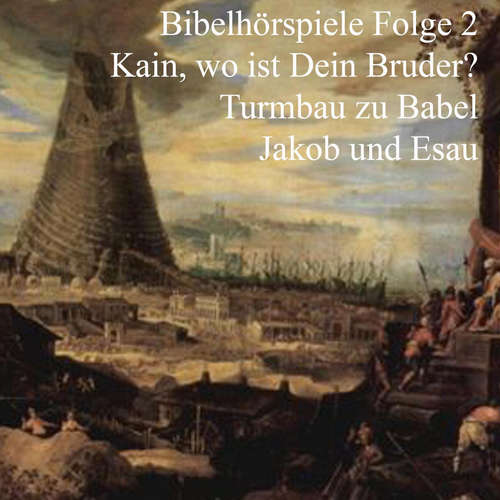 Hoerbuch Kain und Abel - Turmbau zu Babel - Jakob und Esau - Johannes Riede - Rolf Straub