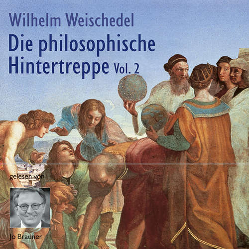 Hoerbuch Die philosophische Hintertreppe - Vol. 2 - Wilhelm Weischedel - Jo Brauner