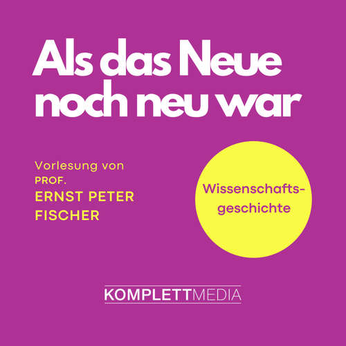 Hoerbuch Als das Neue noch neu war - Ernst Peter Fischer - Ernst Peter Fischer
