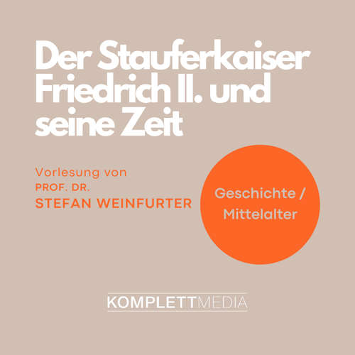Hoerbuch Der Stauferkaiser Friedrich II. und seine Zeit - Stefan Weinfurter - Stefan Weinfurter