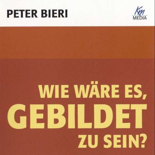 Hoerbuch Wie wäre es, gebildet zu sein? - Peter Bieri - Peter Bieri