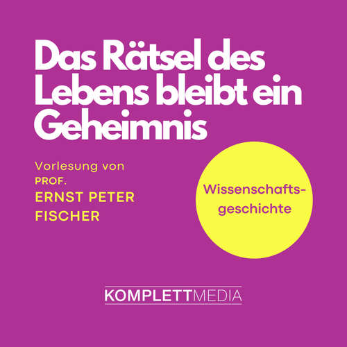 Hoerbuch Das Rätsel des Lebens bleibt ein Geheimnis - Ernst Peter Fischer - Ernst Peter Fischer