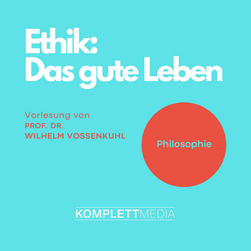 Hoerbuch Ethik - Das gute Leben - Wilhelm Vossenkuhl - Wilhelm Vossenkuhl