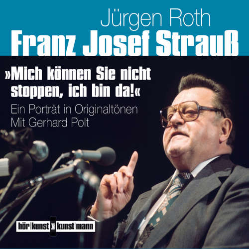 Hoerbuch Franz Josef Strauß - Mich können Sie nicht stoppen, ich bin da! - Jürgen Roth - Gert Heidenreich