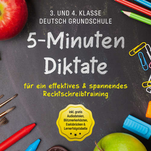 Hoerbuch 5-Minuten Diktate für ein effektives & spannendes Rechtschreibtraining | 3. und 4. Klasse Deutsch Grundschule | inkl. gratis Audiodateien, Blitzmerkerkästen, Eselsbrücken & Lernerfolgstabelle - Sebastian Häfner - Mario Kunze