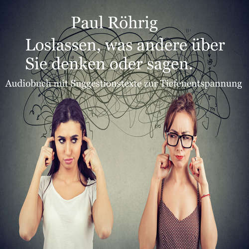 Hoerbuch Loslassen, was andere über Sie denken oder sagen. - Paul Röhrig - Paul Röhrig