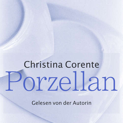 Hoerbuch Porzellan - Christina Corente - Christina Corente