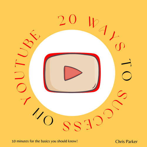 Audiobook 20 Ways to Success on Youtube - Chris Parker - Jim Klim-Bim