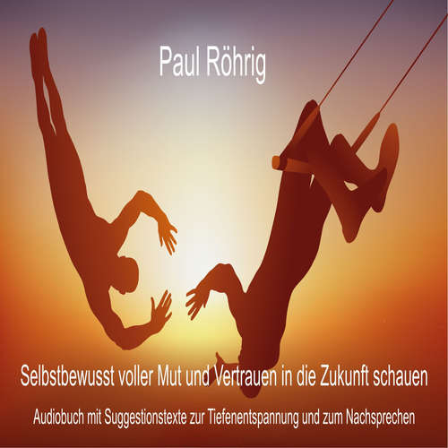 Hoerbuch Selbstbewusst voller Mut und Vertrauen in die Zukunft schauen - Paul Röhrig - Paul Röhrig