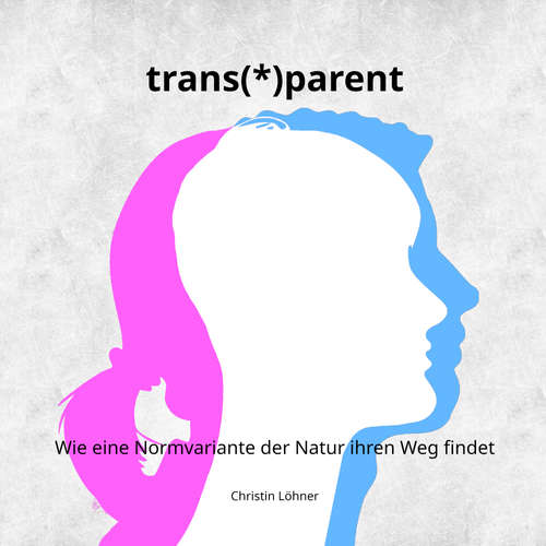 Hoerbuch trans(*)parent - Christin Löhner - Christin Löhner