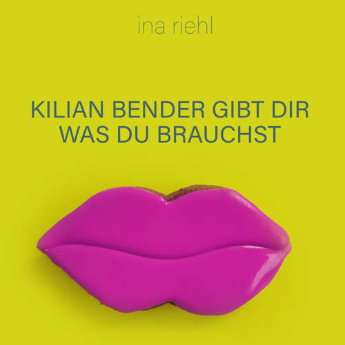 Hoerbuch Kilian Bender gibt Dir was Du brauchst - Ina Riehl - Nina Mohr