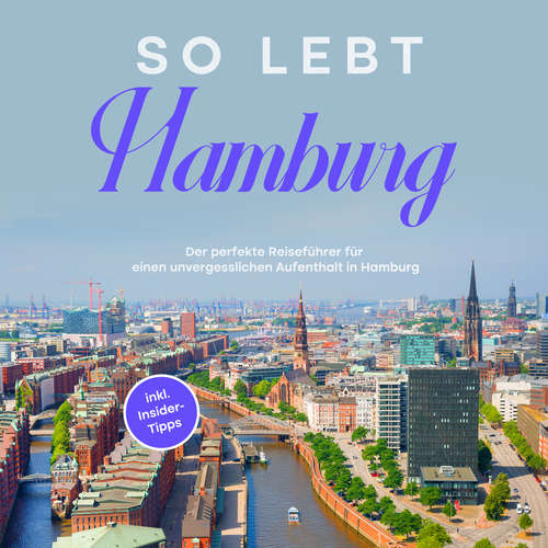 Hoerbuch So lebt Hamburg: Der perfekte Reiseführer für einen unvergesslichen Aufenthalt in Hamburg - inkl. Insider-Tipps - Antonia Meinecke - Willy Schneider