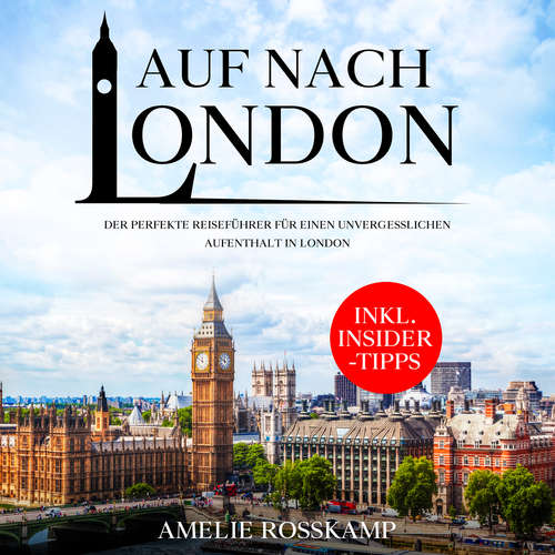 Hoerbuch Auf nach London: Der perfekte Reiseführer für einen unvergesslichen Aufenthalt in London - inkl. Insider-Tipps - Amelie Rosskamp - Ramona Menrath