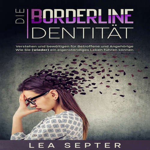 Hoerbuch Die Borderline Identität: Verstehen und bewältigen für Betroffene und Angehörige Wie Sie (wieder) ein eigenständiges Leben führen können. - Lea Septer - Freerk Reeder