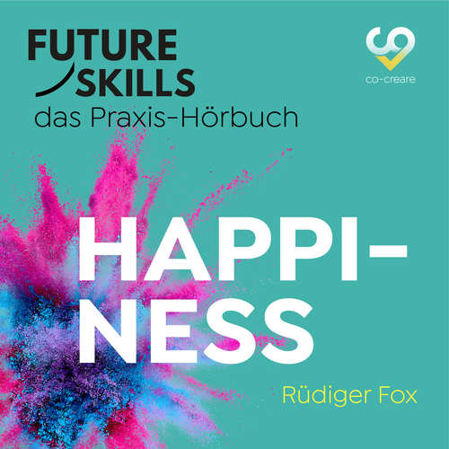 Hoerbuch Future Skills - Das Praxis-Hörbuch - Happiness - Rüdiger Fox - Thomas Meinhardt