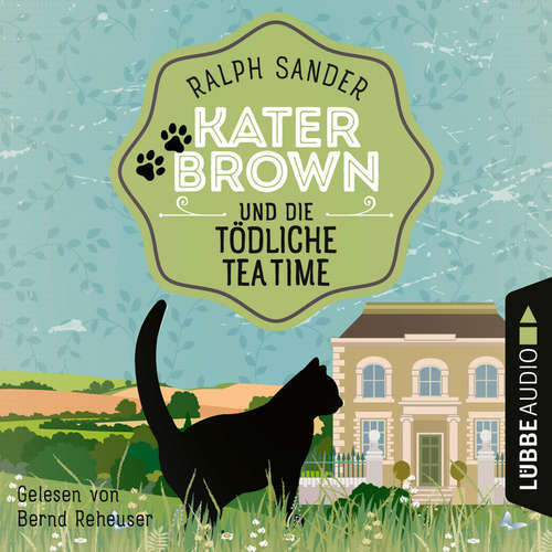 Hoerbuch Kater Brown und die tödliche Tea Time - Ein Kater Brown-Krimi, Folge 8 - Ralph Sander - Bernd Reheuser