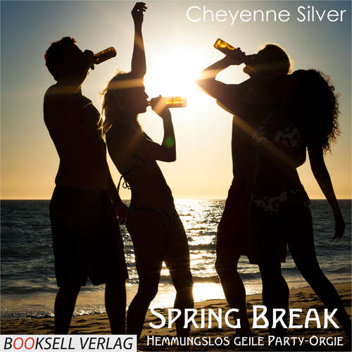 Hoerbuch Spring Break - Hemmungslos geile Party-Orgie - Cheyenne Silver - Mona Kola