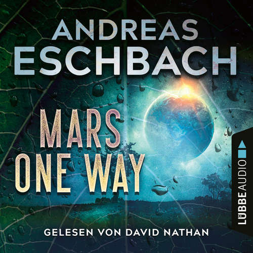 Hoerbuch Mars one way - Andreas Eschbach - David Nathan