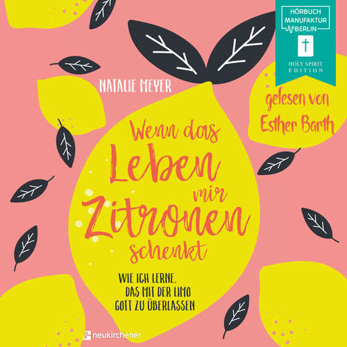 Hoerbuch Wenn das Leben mir Zitronen schenkt - Wie ich lerne, das mit der Limo Gott zu überlassen - Natalie Meyer - Esther Barth