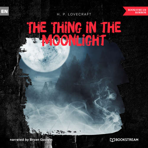 Audiobook The Thing in the Moonlight - H. P. Lovecraft - Bryan Godwin