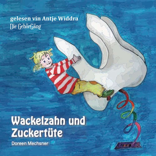 Hoerbuch Wackelzahn und Zuckertüte - Doreen Mechsner - Antje Widra