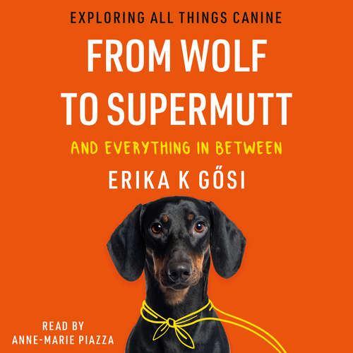 Audiobook From Wolf to Supermutt and Everything In Between - Erika K Gősi - Anne-Marie Piazza